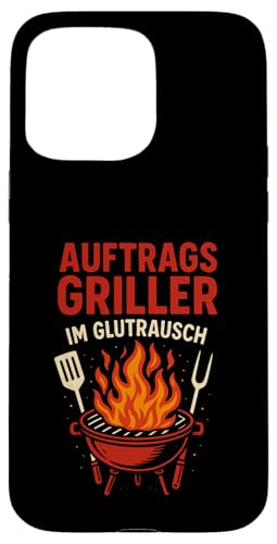 Auftrags Griller Im Glutrausch - Griller Hülle für iPhone 15 Pro Max von Grillabend Grillfans Auftragsgriller Glutrausch