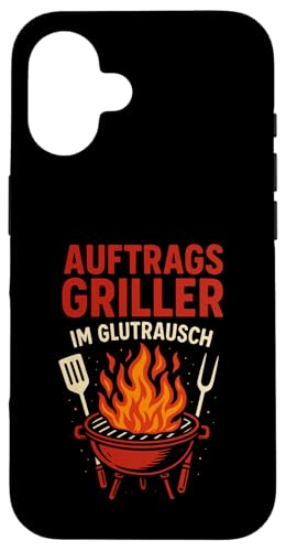 Auftrags Griller Im Glutrausch - Griller Hülle für iPhone 16 von Grillabend Grillfans Auftragsgriller Glutrausch