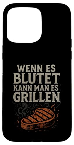 Wenn Es Blutet Kann Man Es Grillen - Barbecue Hülle für iPhone 15 Pro Max Wenn Es Blutet Kann Man Es Grillen - Barbecue Hülle für iPhone 15 Pro Max von Grillen Humor Witzig Sprüche Koch Essen Bbq Bier