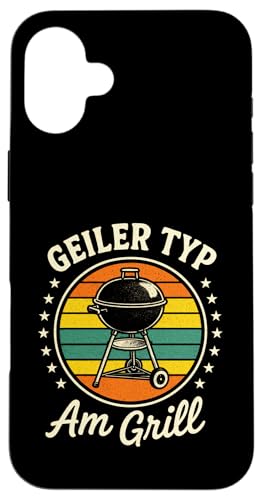 Geiler Typ Am Grill - Gasgrill Kugelgrill Hülle für iPhone 16 Plus Geiler Typ Am Grill - Gasgrill Kugelgrill Hülle für iPhone 16 Plus von Grillmeister Grillparty Grillabend