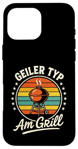 Geiler Typ Am Grill - Gasgrill Kugelgrill Hülle für iPhone 16 Pro Max Geiler Typ Am Grill - Gasgrill Kugelgrill Hülle für iPhone 16 Pro Max von Grillmeister Grillparty Grillabend
