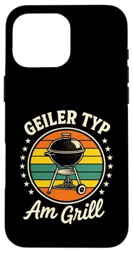 Geiler Typ Am Grill - Gasgrill Kugelgrill Hülle für iPhone 16 Pro Max Geiler Typ Am Grill - Gasgrill Kugelgrill Hülle für iPhone 16 Pro Max von Grillmeister Grillparty Grillabend