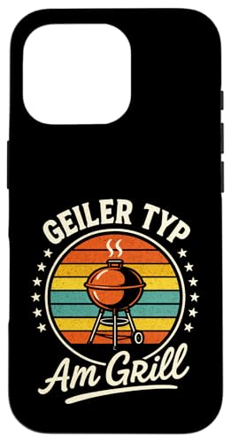 Geiler Typ Am Grill - Gasgrill Kugelgrill Hülle für iPhone 16 Pro Geiler Typ Am Grill - Gasgrill Kugelgrill Hülle für iPhone 16 Pro von Grillmeister Grillparty Grillabend