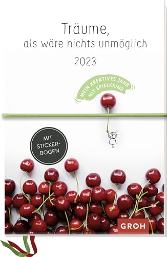 Träume, als wäre nichts unmöglich 2023 - Mein kreatives Jahr mit Spielkkind: Kreativbuchkalender mit Stickerbogen von Groh Verlag