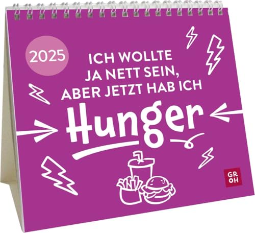 Mini-Kalender 2025: Ich wollte ja nett sein, aber jetzt hab ich Hunger: Kleiner Tischkalender mit lustigen Sprüchen | Mit Monatskalendarium | Witziges Geschenk zu Weihnachten von Groh