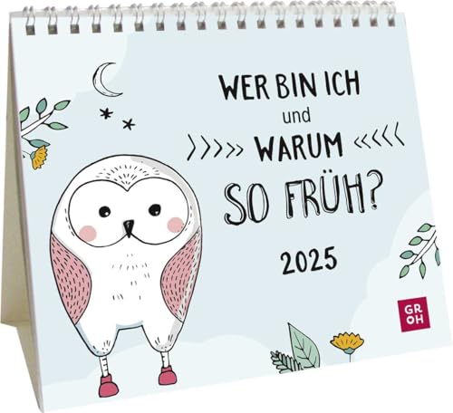 Mini-Kalender 2025: Wer bin ich und warum so früh?: Kleiner Tischkalender mit lustigen Sprüchen | Mit Monatskalendarium | Witziges Geschenk zu Weihnachten von Groh