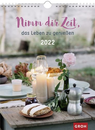 Nimm dir Zeit, das Leben zu genießen 2022: Großer Wandkalender, Wochenkalender im Hochformat mit Spiralbindung von Groh