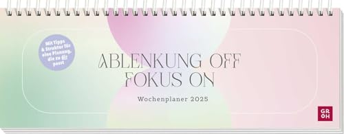 Tischkalender 2025 quer: Ablenkung OFF - Fokus ON: Mit Tipps und Struktur für eine Planung, die zu DIR passt | Schreibtischplaner, Wochenplaner mit Spiralbindung von Groh