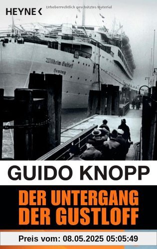 Der Untergang der Gustloff -: Wie es wirklich war von Guido Knopp