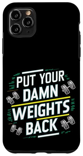 Put Your Damn Weights Back |||--- Hülle für iPhone 11 Pro Max Put Your Damn Weights Back |||--- Hülle für iPhone 11 Pro Max von Gym Training FH