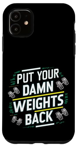 Put Your Damn Weights Back |||--- Hülle für iPhone 11 Put Your Damn Weights Back |||--- Hülle für iPhone 11 von Gym Training FH