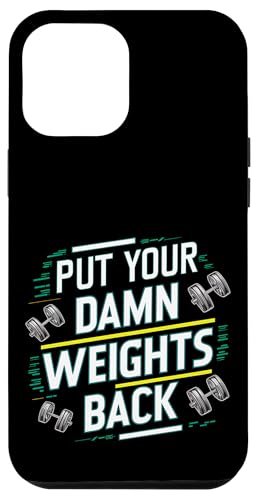 Put Your Damn Weights Back |||--- Hülle für iPhone 12 Pro Max Put Your Damn Weights Back |||--- Hülle für iPhone 12 Pro Max von Gym Training FH