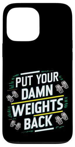Put Your Damn Weights Back |||--- Hülle für iPhone 13 Pro Max Put Your Damn Weights Back |||--- Hülle für iPhone 13 Pro Max von Gym Training FH