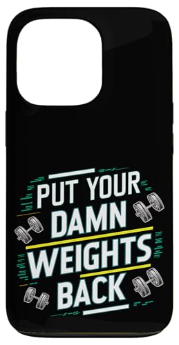 Put Your Damn Weights Back |||--- Hülle für iPhone 13 Pro Put Your Damn Weights Back |||--- Hülle für iPhone 13 Pro von Gym Training FH