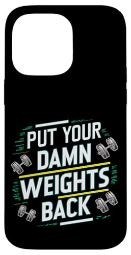Put Your Damn Weights Back |||--- Hülle für iPhone 14 Pro Max von Gym Training FH