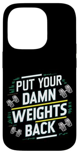 Put Your Damn Weights Back |||--- Hülle für iPhone 14 Pro Put Your Damn Weights Back |||--- Hülle für iPhone 14 Pro von Gym Training FH