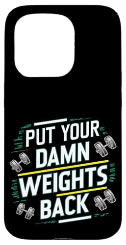 Put Your Damn Weights Back |||--- Hülle für iPhone 15 Pro Put Your Damn Weights Back |||--- Hülle für iPhone 15 Pro von Gym Training FH