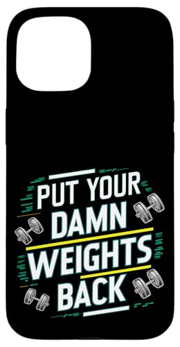 Put Your Damn Weights Back |||--- Hülle für iPhone 15 von Gym Training FH
