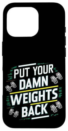 Put Your Damn Weights Back |||--- Hülle für iPhone 16 Pro Put Your Damn Weights Back |||--- Hülle für iPhone 16 Pro von Gym Training FH