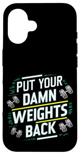 Put Your Damn Weights Back |||--- Hülle für iPhone 16 von Gym Training FH