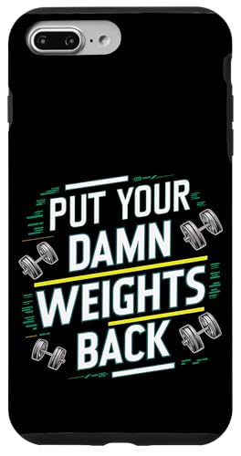 Put Your Damn Weights Back |||--- Hülle für iPhone 7 Plus/8 Plus Put Your Damn Weights Back |||--- Hülle für iPhone 7 Plus/8 Plus von Gym Training FH