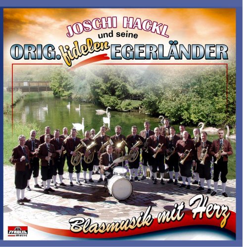 Blasmusik mit Herz von HACKL,JOSCHI & SEINE ORIGINAL FIDELEN EGERLÄNDER