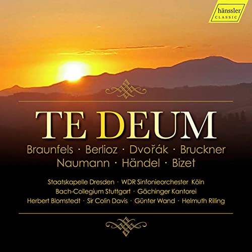 Te Deum in 7 Vertonungen // Braunfels: Te Deum op. 32; Berlioz: Te Deum op. 22; Dvorak: Te Deum op. 103; Bruckner: Te Deum WAB 45; Naumann: Te Deum; Händel: Dettinger Te Deum HWV 283; Bizet: Te Deum von HANSSLER CLASSIC