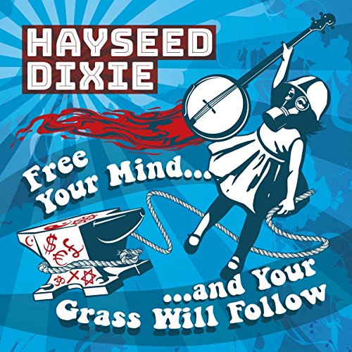 Free Your Mind and Your Grass Will Follow Free Your Mind and Your Grass Will Follow von HAYSEED DIXIE RE
