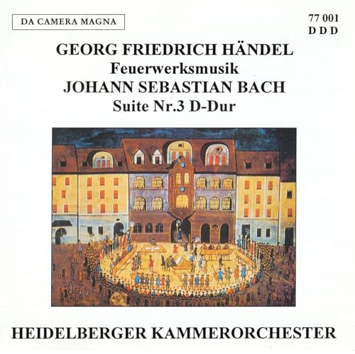 Feuerwerksmusik / Suite 3, BWV 1 Feuerwerksmusik / Suite 3, BWV 1 von HEIDELBERGER KAMMERORCHESTER