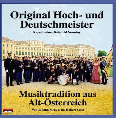 Musiktradition aus Alt-Osterreich von HOCH-UND DEUTSCHMEISTER,ORIGINAL