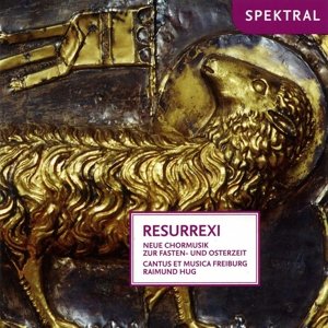 Resurrexi - Neue Chormusik zur Fasten-und Osterzeit von HUG/CANTUS ET MUSICA FREIBURG