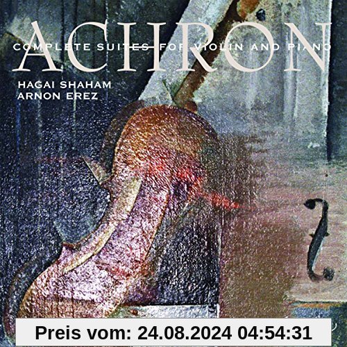 Joseph Achron: Die Suiten für Violine und Klavier von Hagai Shaham