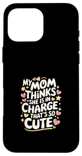 My Mom Thinks She Is In Charge That's So Cute ---- Hülle für iPhone 16 Pro Max von Haltung und Chaos bei Kleinkindern