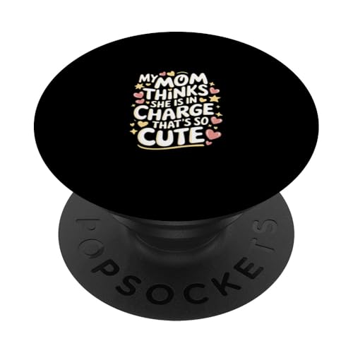 My Mom Thinks She Is In Charge That's So Cute ---- PopSockets Klebender PopGrip My Mom Thinks She Is In Charge That's So Cute ---- PopSockets Klebender PopGrip von Haltung und Chaos bei Kleinkindern