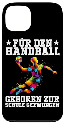 Für Den Handball Geboren Zur Schule Gezwungen Handballer Hülle für iPhone 13 Für Den Handball Geboren Zur Schule Gezwungen Handballer Hülle für iPhone 13 von Handball Team Handballer Sport Handball Fans