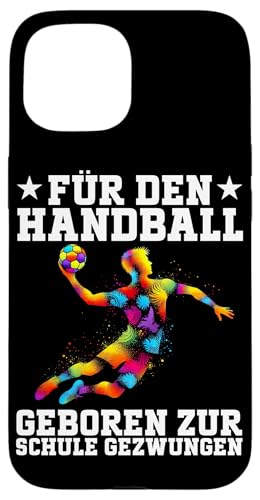 Für Den Handball Geboren Zur Schule Gezwungen Handballer Hülle für iPhone 15 Für Den Handball Geboren Zur Schule Gezwungen Handballer Hülle für iPhone 15 von Handball Team Handballer Sport Handball Fans