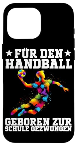 Für Den Handball Geboren Zur Schule Gezwungen Handballer Hülle für iPhone 16 Pro Max Für Den Handball Geboren Zur Schule Gezwungen Handballer Hülle für iPhone 16 Pro Max von Handball Team Handballer Sport Handball Fans