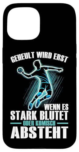Geheult Wird Erst Wenn Es Stark Blutet Oder Komisch Absteht Hülle für iPhone 15 Geheult Wird Erst Wenn Es Stark Blutet Oder Komisch Absteht Hülle für iPhone 15 von Handball Team Handballer Sport Handball Fans
