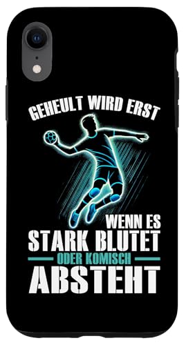Geheult Wird Erst Wenn Es Stark Blutet Oder Komisch Absteht Hülle für iPhone XR Geheult Wird Erst Wenn Es Stark Blutet Oder Komisch Absteht Hülle für iPhone XR von Handball Team Handballer Sport Handball Fans