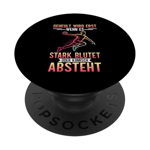 Geheult Wird Erst Wenn Es Stark Blutet Oder Komisch Absteht PopSockets Klebender PopGrip Geheult Wird Erst Wenn Es Stark Blutet Oder Komisch Absteht PopSockets Klebender PopGrip von Handball Team Handballer Sport Handball Fans