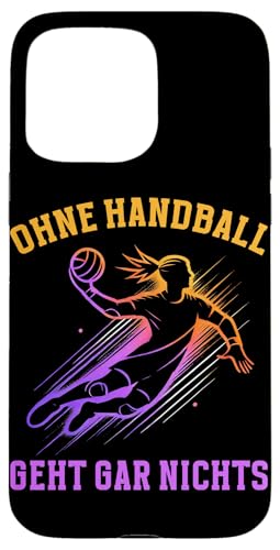Ohne Handball Geht Gar Nichts Handball Liebhaber Sport Hülle für iPhone 15 Pro Max von Handball Team Handballer Sport Handball Fans