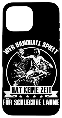 Wer Handball Spielt Hat Keine Zeit Für Schlechte Laune Hülle für iPhone 16 Pro Max Wer Handball Spielt Hat Keine Zeit Für Schlechte Laune Hülle für iPhone 16 Pro Max von Handball Team Handballer Sport Handball Fans