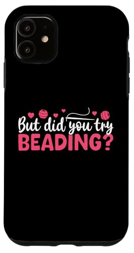 But Did You Try Beading Handmade Jewelry Bead Hülle für iPhone 11 But Did You Try Beading Handmade Jewelry Bead Hülle für iPhone 11 von Handgemachter Schmuck Design Perlen Kunst