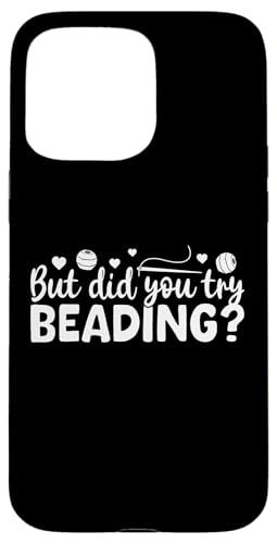 But Did You Try Beading Handmade Jewelry Bead Hülle für iPhone 15 Pro Max But Did You Try Beading Handmade Jewelry Bead Hülle für iPhone 15 Pro Max von Handgemachter Schmuck Design Perlen Kunst