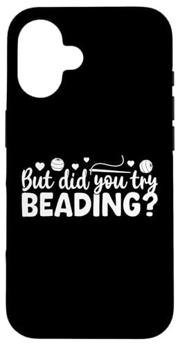 But Did You Try Beading Handmade Jewelry Bead Hülle für iPhone 16 von Handgemachter Schmuck Design Perlen Kunst