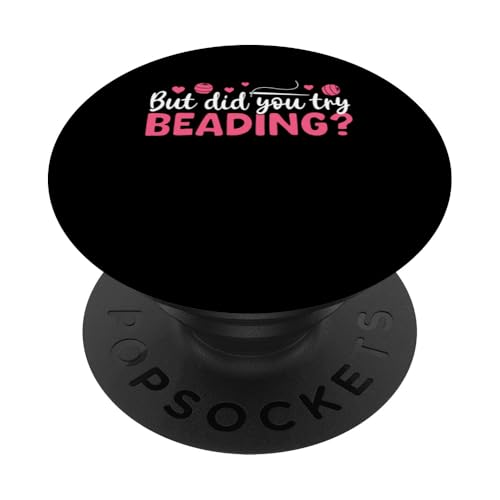 But Did You Try Beading Handmade Jewelry Bead PopSockets Klebender PopGrip But Did You Try Beading Handmade Jewelry Bead PopSockets Klebender PopGrip von Handgemachter Schmuck Design Perlen Kunst