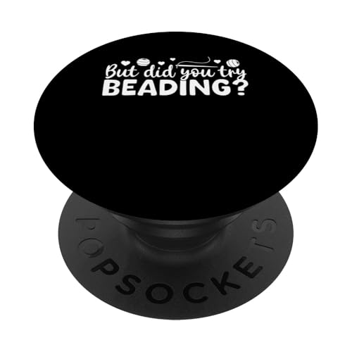 But Did You Try Beading Handmade Jewelry Bead PopSockets Klebender PopGrip But Did You Try Beading Handmade Jewelry Bead PopSockets Klebender PopGrip von Handgemachter Schmuck Design Perlen Kunst