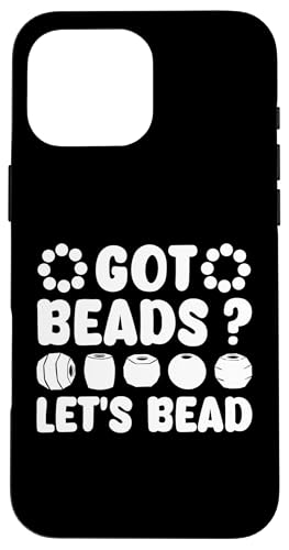 Got Beads? Lets Bead Beading Handmade Jewelry Hülle für iPhone 16 Pro Max Got Beads? Lets Bead Beading Handmade Jewelry Hülle für iPhone 16 Pro Max von Handgemachter Schmuck Design Perlen Kunst