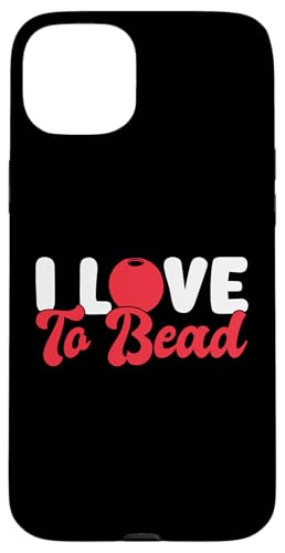 I Love To Bead Beading Handmade Jewelry Hülle für iPhone 15 Plus I Love To Bead Beading Handmade Jewelry Hülle für iPhone 15 Plus von Handgemachter Schmuck Design Perlen Kunst