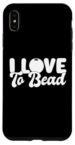 I Love To Bead Beading Handmade Jewelry Hülle für iPhone XS Max I Love To Bead Beading Handmade Jewelry Hülle für iPhone XS Max von Handgemachter Schmuck Design Perlen Kunst